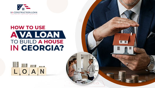 build a home In Georgia with a VA Construction Loan