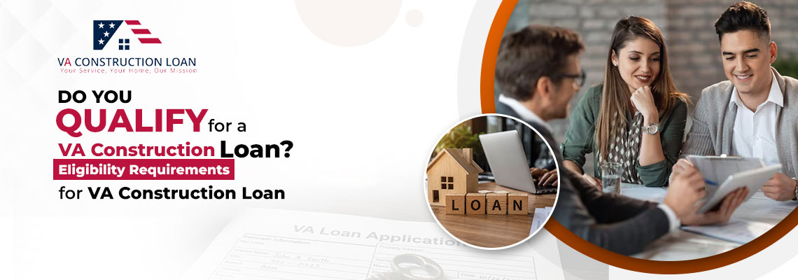 VA-Construction-Loan-Eligibility-Requirements