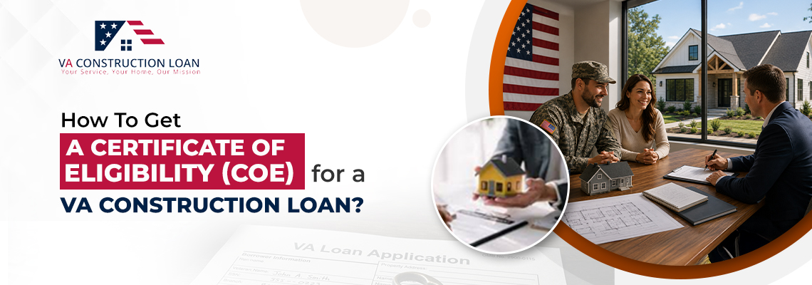 How To Get A VA Construction Loan Certificate Of Eligibility COE