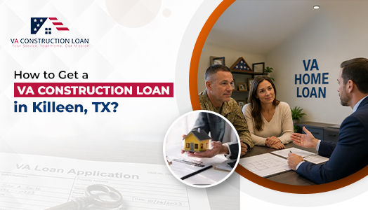 How to Get A VA Construction Loan in Killeen TX