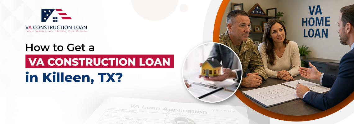 How to Get A VA Construction Loan in Killeen TX