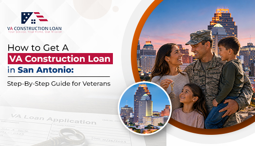 How to Get A VA Construction Loan in San Antonio