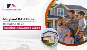 Maryland BAH Rates- Complete Basic Housing Allowance Guide - VA Construction Loan - VA Construction Loan Maryland BAH Rates- Complete Basic Housing Allowance Guide